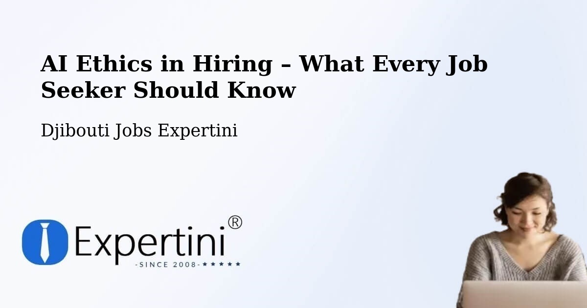 AI Ethics in Recruitment & Hiring – Djibouti - Djibouti Jobs Expertini