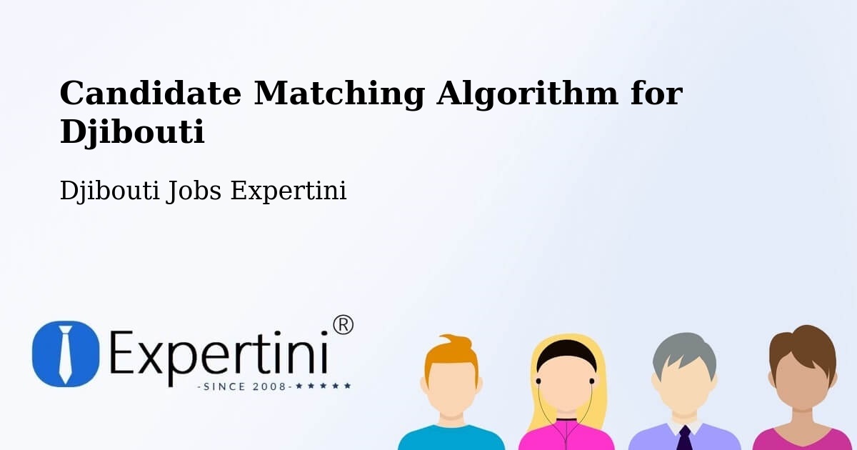 Candidate Matching Algorithm Overview – Djibouti - Djibouti Jobs Expertini