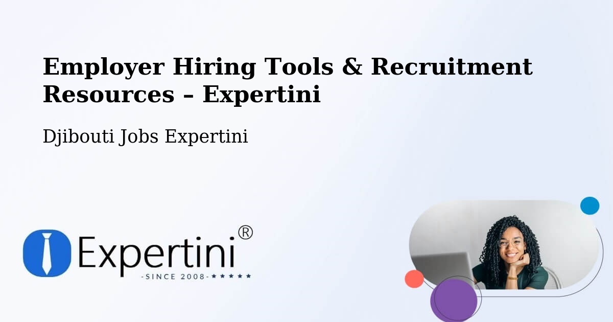 Employer Hiring Tools & Recruitment Resources – Djibouti - Djibouti Jobs Expertini