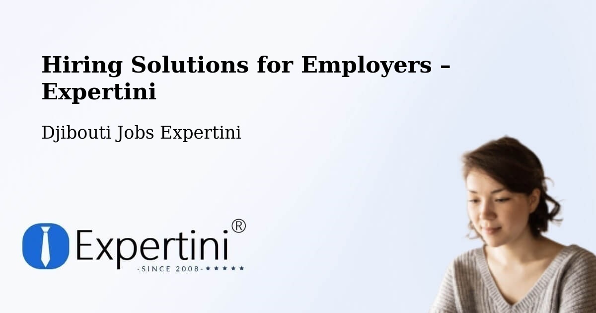 Hiring Solutions for Employers in Djibouti - Djibouti Jobs Expertini