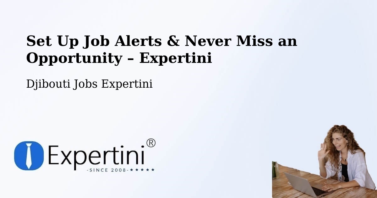 Job Alerts Guide – Get Notified About New Jobs in Djibouti - Djibouti Jobs Expertini